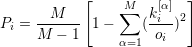            [     M   [α] ]
     -M----     ∑   ki--2
Pi = M − 1  1 −    ( oi )
                α=1
