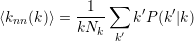           --1- ∑   ′   ′
⟨knn(k)⟩ = kNk    k P(k |k )
                k′
